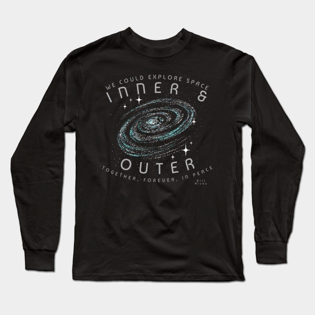 Bill Hicks Explore Space Inner and Outer Together Forever In Peace Long Sleeve T-Shirt by Contentarama